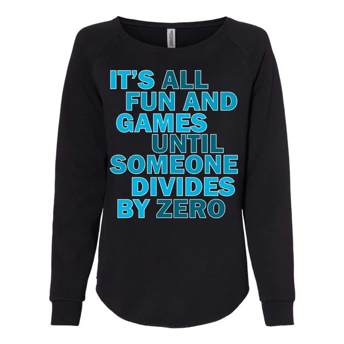 Fun And Games Until Someone Divides By Zero Womens California Wash Sweatshirt