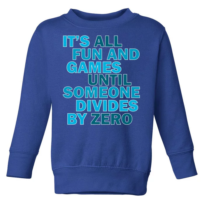 Fun And Games Until Someone Divides By Zero Toddler Sweatshirt