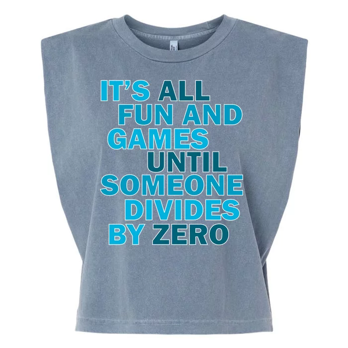 Fun And Games Until Someone Divides By Zero Garment-Dyed Women's Muscle Tee