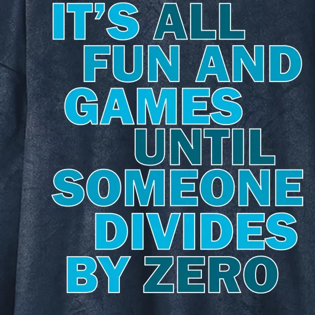 Fun And Games Until Someone Divides By Zero Hooded Wearable Blanket