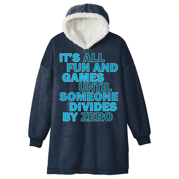 Fun And Games Until Someone Divides By Zero Hooded Wearable Blanket