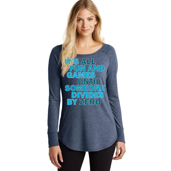 Fun And Games Until Someone Divides By Zero Women's Perfect Tri Tunic Long Sleeve Shirt