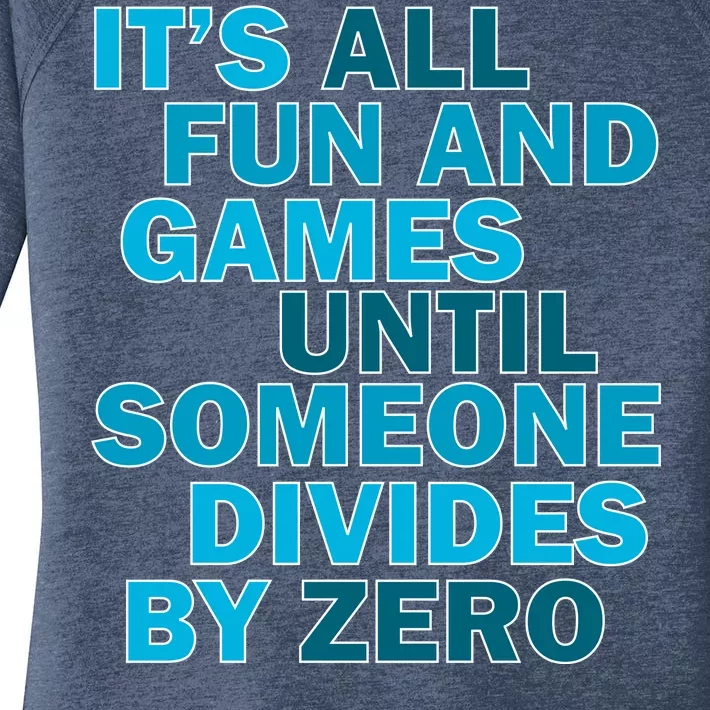 Fun And Games Until Someone Divides By Zero Women's Perfect Tri Tunic Long Sleeve Shirt