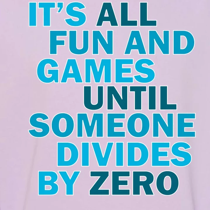 Fun And Games Until Someone Divides By Zero Garment-Dyed Sweatshirt