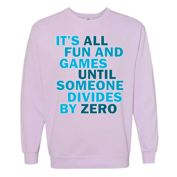 Fun And Games Until Someone Divides By Zero Garment-Dyed Sweatshirt