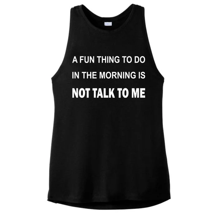 Fun Thing To Do In The Morning Is Not Talk To Me Sarcastic Ladies Tri-Blend Wicking Tank