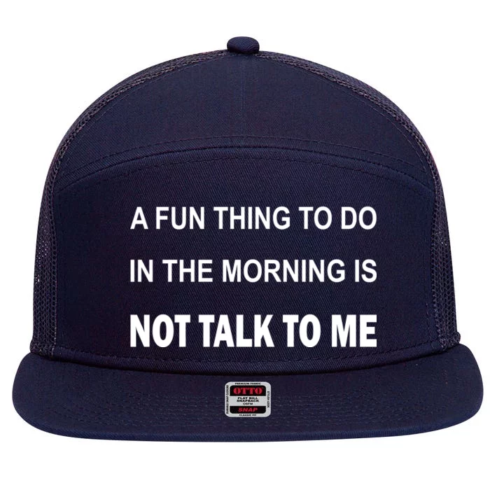 Fun Thing To Do In The Morning Is Not Talk To Me Sarcastic 7 Panel Mesh Trucker Snapback Hat