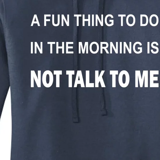 Fun Thing To Do In The Morning Is Not Talk To Me Sarcastic Women's Pullover Hoodie