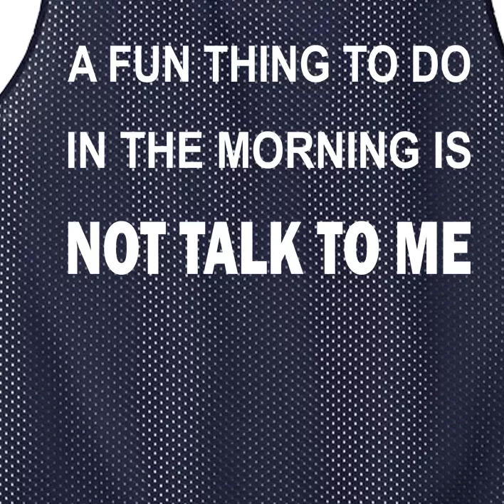 Fun Thing To Do In The Morning Is Not Talk To Me Sarcastic Mesh Reversible Basketball Jersey Tank