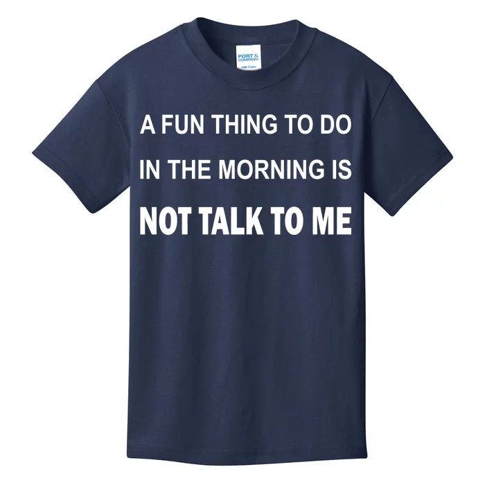 Fun Thing To Do In The Morning Is Not Talk To Me Sarcastic Kids T-Shirt