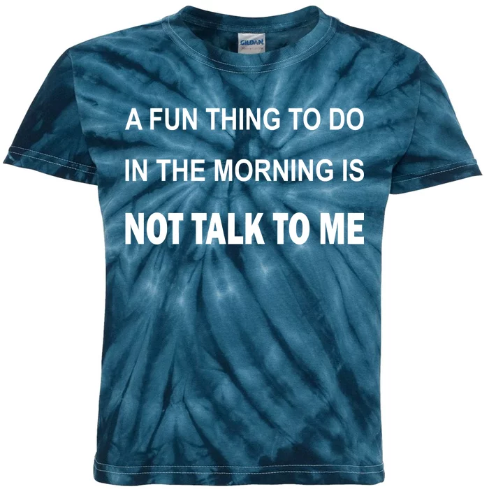 Fun Thing To Do In The Morning Is Not Talk To Me Sarcastic Kids Tie-Dye T-Shirt