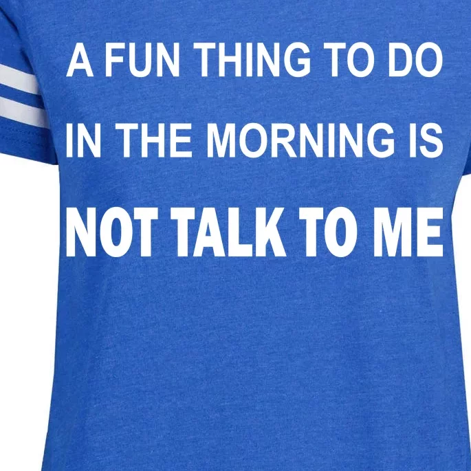 Fun Thing To Do In The Morning Is Not Talk To Me Sarcastic Enza Ladies Jersey Football T-Shirt