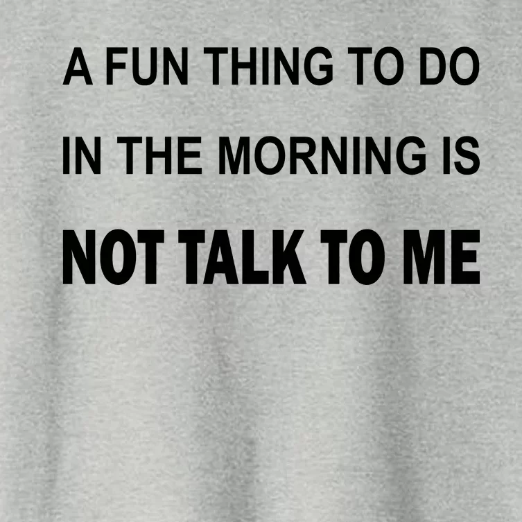 Fun Thing To Do In The Morning Is Not Talk To Me Sarcastic Women's Crop Top Tee