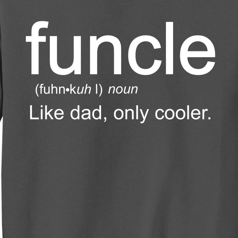 Funcle Definition Uncle Like Dad Only Cooler Tall Sweatshirt