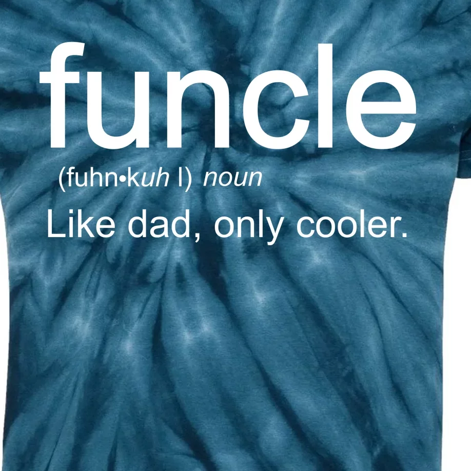 Funcle Definition Uncle Like Dad Only Cooler Kids Tie-Dye T-Shirt