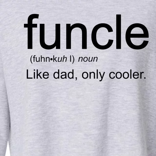 Funcle Definition Uncle Like Dad Only Cooler Cropped Pullover Crew