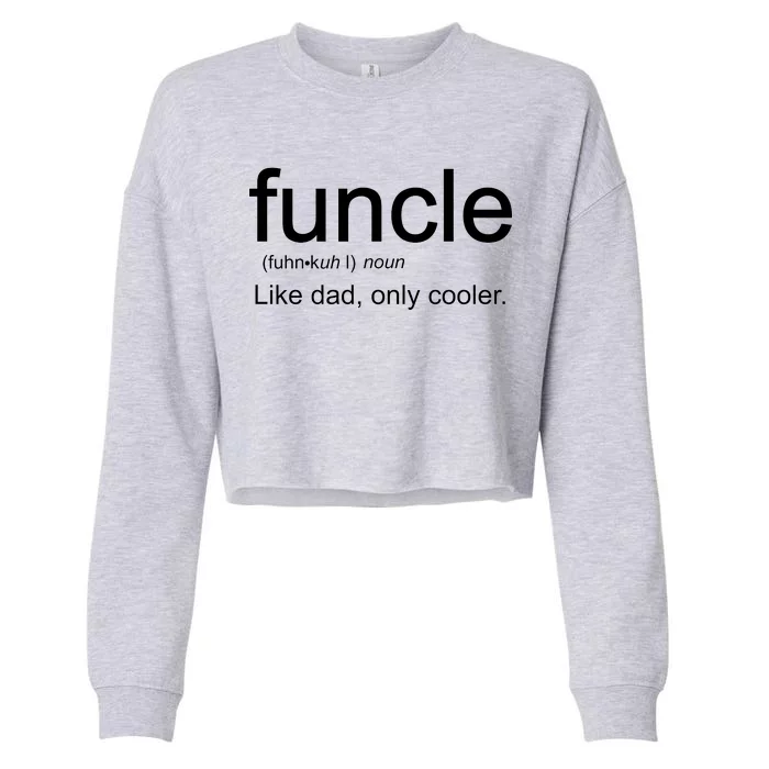 Funcle Definition Uncle Like Dad Only Cooler Cropped Pullover Crew