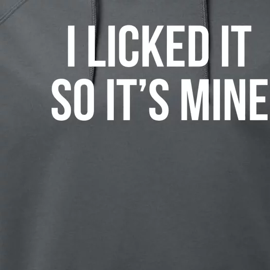 Funny - I Licked It So It's Mine Performance Fleece Hoodie