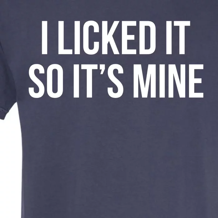 Funny - I Licked It So It's Mine Garment-Dyed Heavyweight T-Shirt