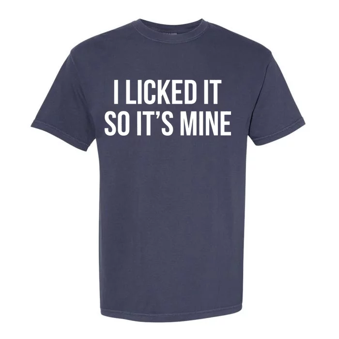 Funny - I Licked It So It's Mine Garment-Dyed Heavyweight T-Shirt