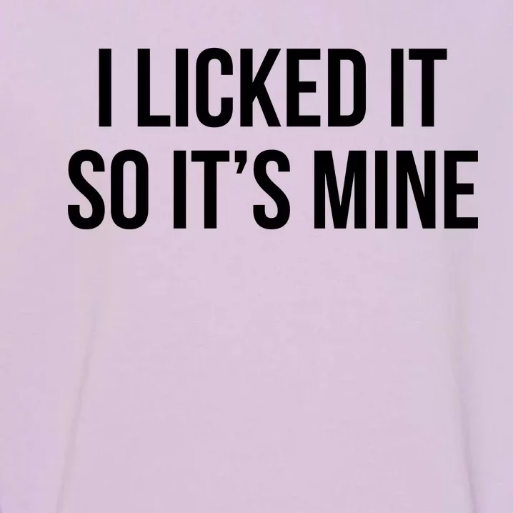 Funny - I Licked It So It's Mine Garment-Dyed Sweatshirt