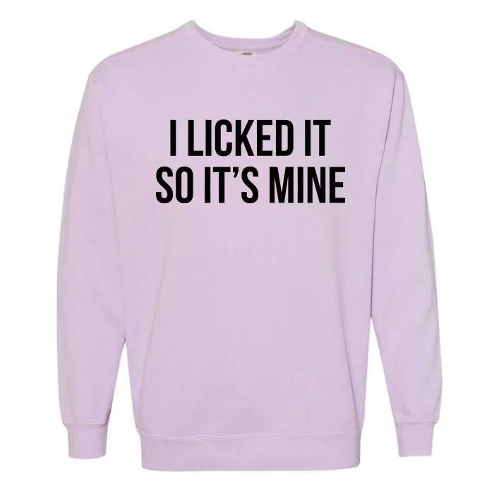 Funny - I Licked It So It's Mine Garment-Dyed Sweatshirt