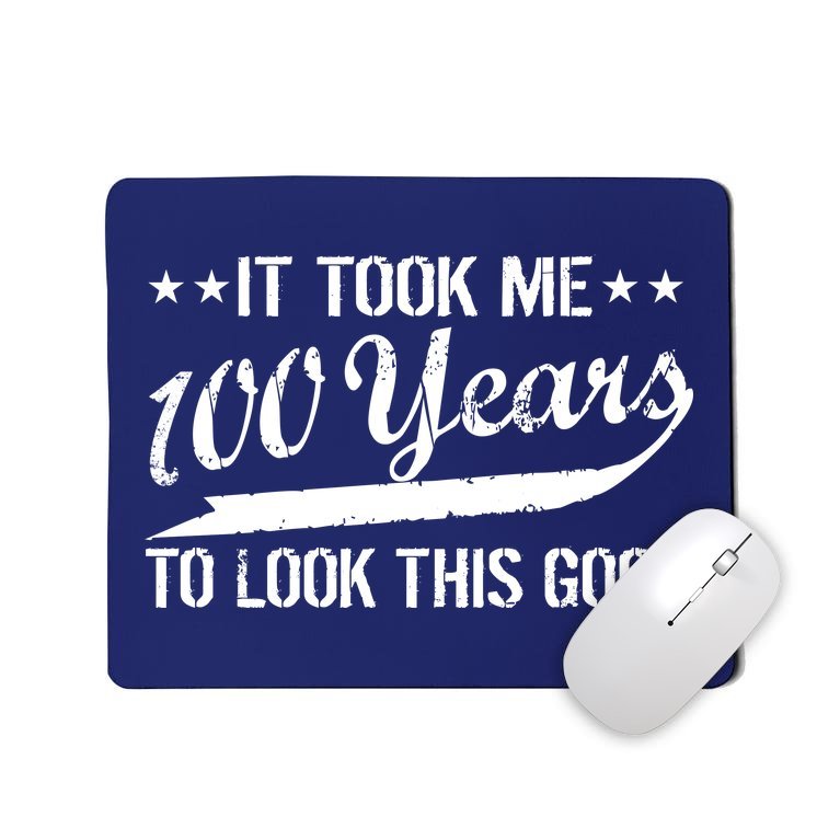 Funny 100th Birthday: It Took Me 100 Years To Look This Good Mousepad