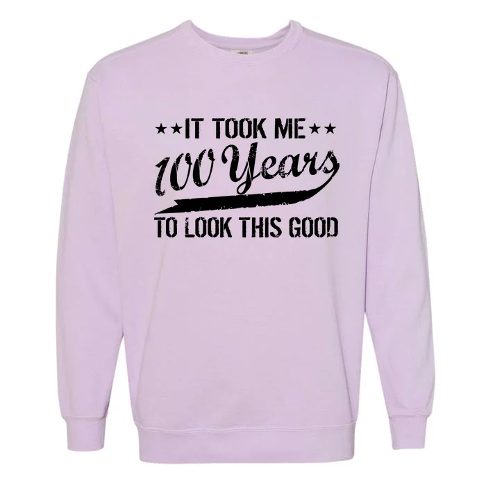 Funny 100th Birthday: It Took Me 100 Years To Look This Good Garment-Dyed Sweatshirt