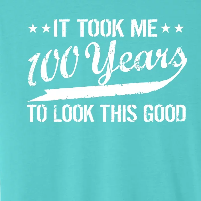 Funny 100th Birthday: It Took Me 100 Years To Look This Good ChromaSoft Performance T-Shirt