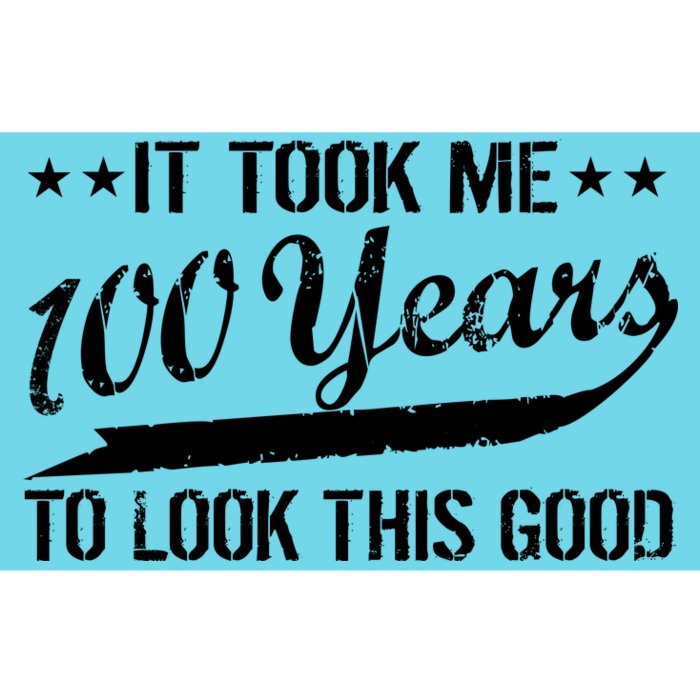 Funny 100th Birthday: It Took Me 100 Years To Look This Good Bumper Sticker