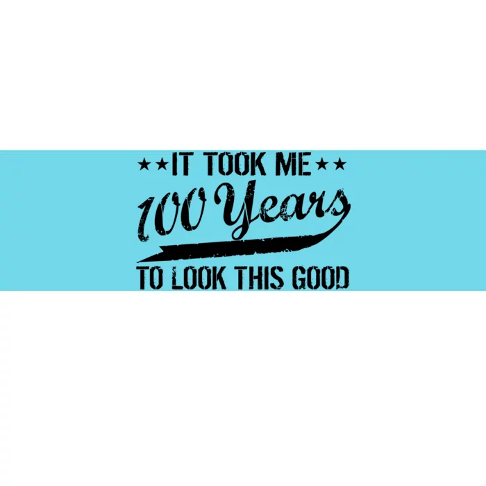 Funny 100th Birthday: It Took Me 100 Years To Look This Good Bumper Sticker