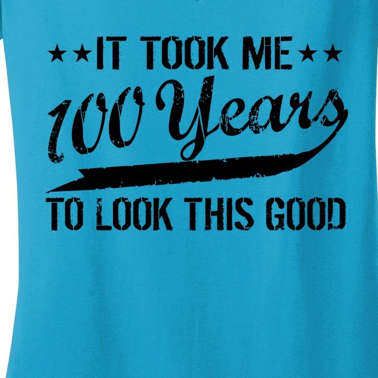 Funny 100th Birthday: It Took Me 100 Years To Look This Good Women's V-Neck T-Shirt