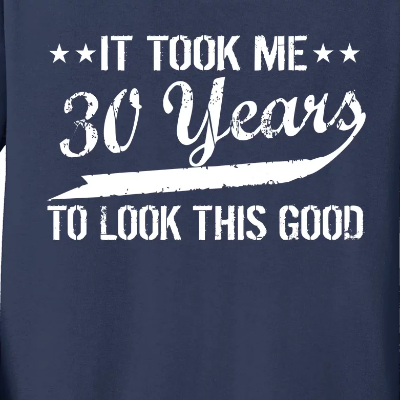 Funny 30th Birthday: It Took Me 30 Years To Look This Good Kids Long Sleeve Shirt