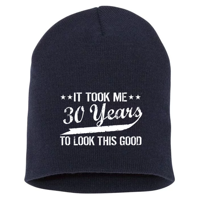 Funny 30th Birthday: It Took Me 30 Years To Look This Good Short Acrylic Beanie