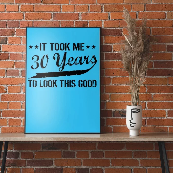 Funny 30th Birthday: It Took Me 30 Years To Look This Good Poster