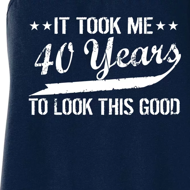 Funny 40th Birthday: It Took Me 40 Years To Look This Good Women's Racerback Tank