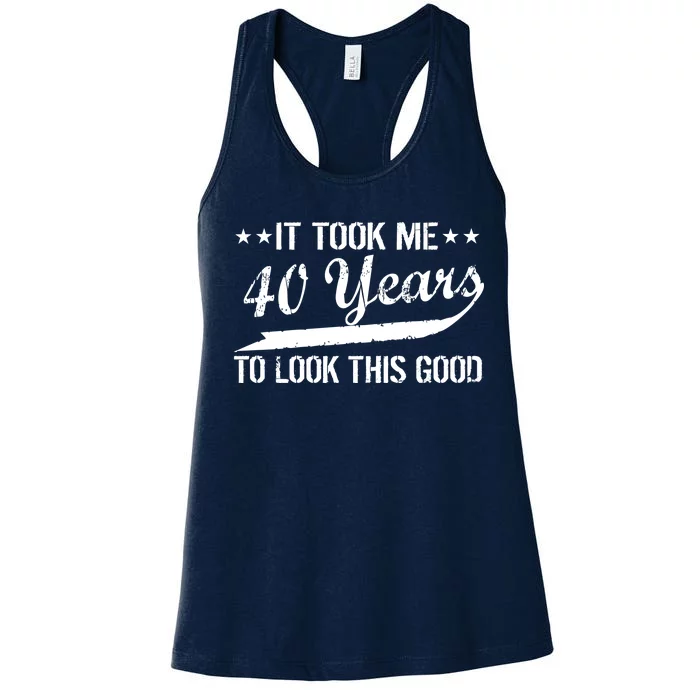 Funny 40th Birthday: It Took Me 40 Years To Look This Good Women's Racerback Tank