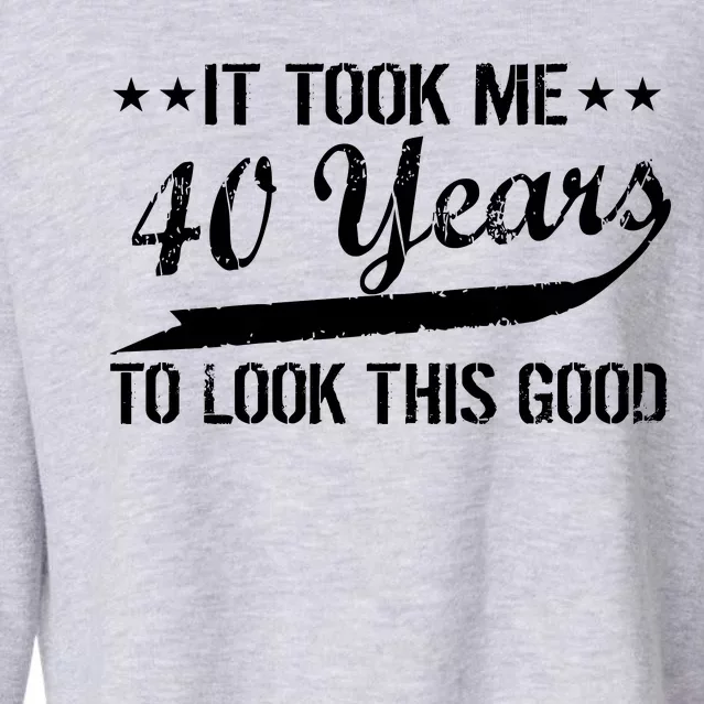 Funny 40th Birthday: It Took Me 40 Years To Look This Good Cropped Pullover Crew