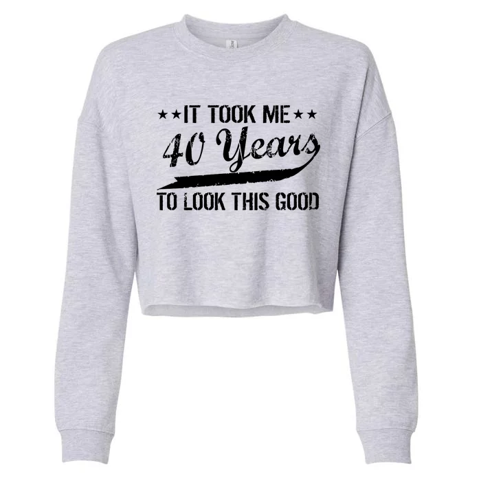 Funny 40th Birthday: It Took Me 40 Years To Look This Good Cropped Pullover Crew