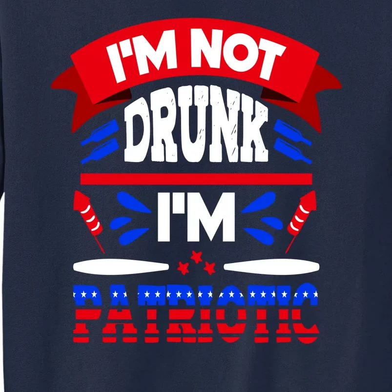 Funny 4th of July Not Drunk Patriotic Tall Sweatshirt