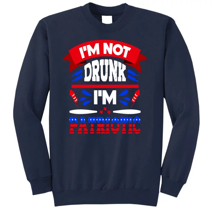 Funny 4th of July Not Drunk Patriotic Tall Sweatshirt