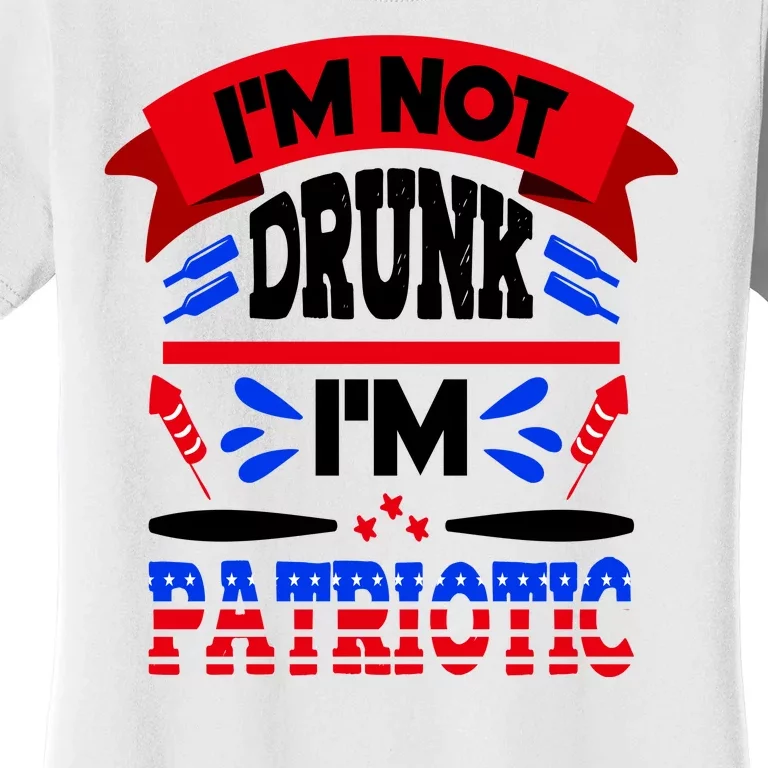 Funny 4th of July Not Drunk Patriotic Women's T-Shirt