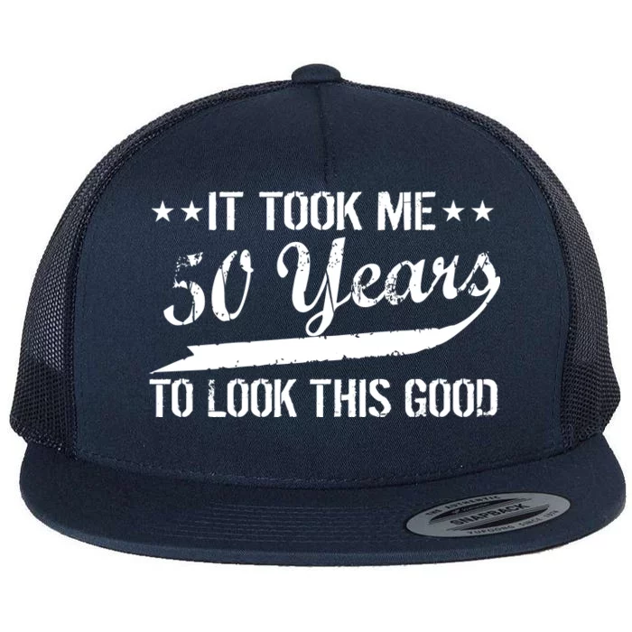 Funny 50th Birthday: It Took Me 50 Years To Look This Good Flat Bill Trucker Hat