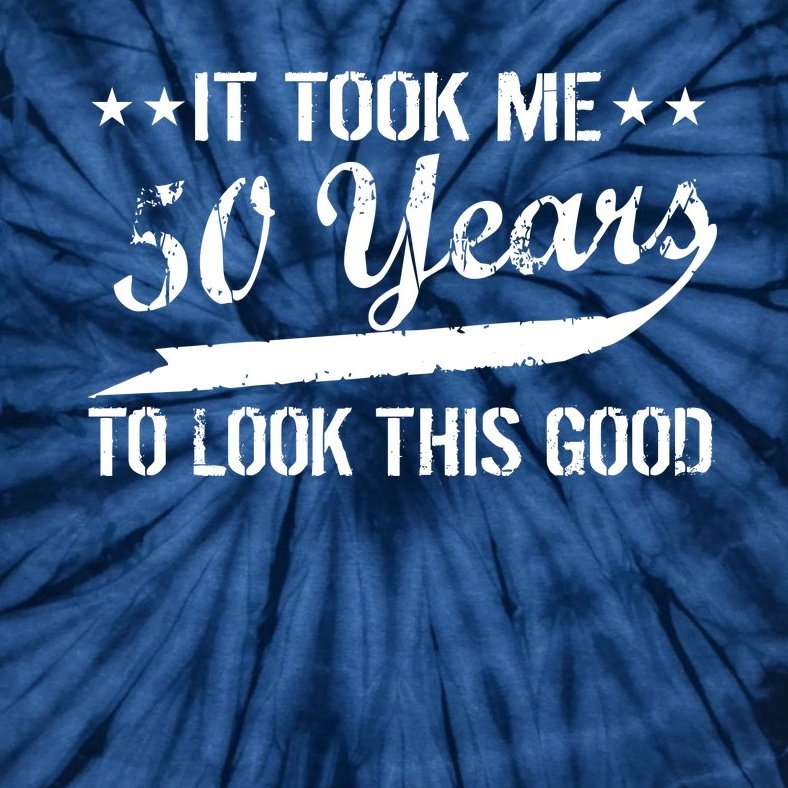 Funny 50th Birthday: It Took Me 50 Years To Look This Good Tie-Dye T-Shirt