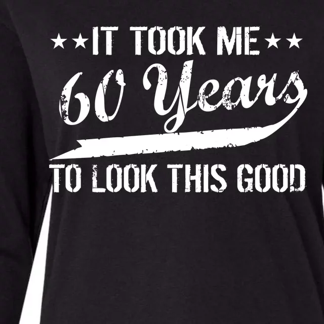 Funny 60th Birthday: It Took Me 60 Years To Look This Good Womens Cotton Relaxed Long Sleeve T-Shirt