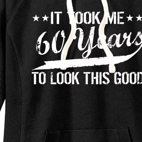 Funny 60th Birthday: It Took Me 60 Years To Look This Good Women's Fleece Hoodie