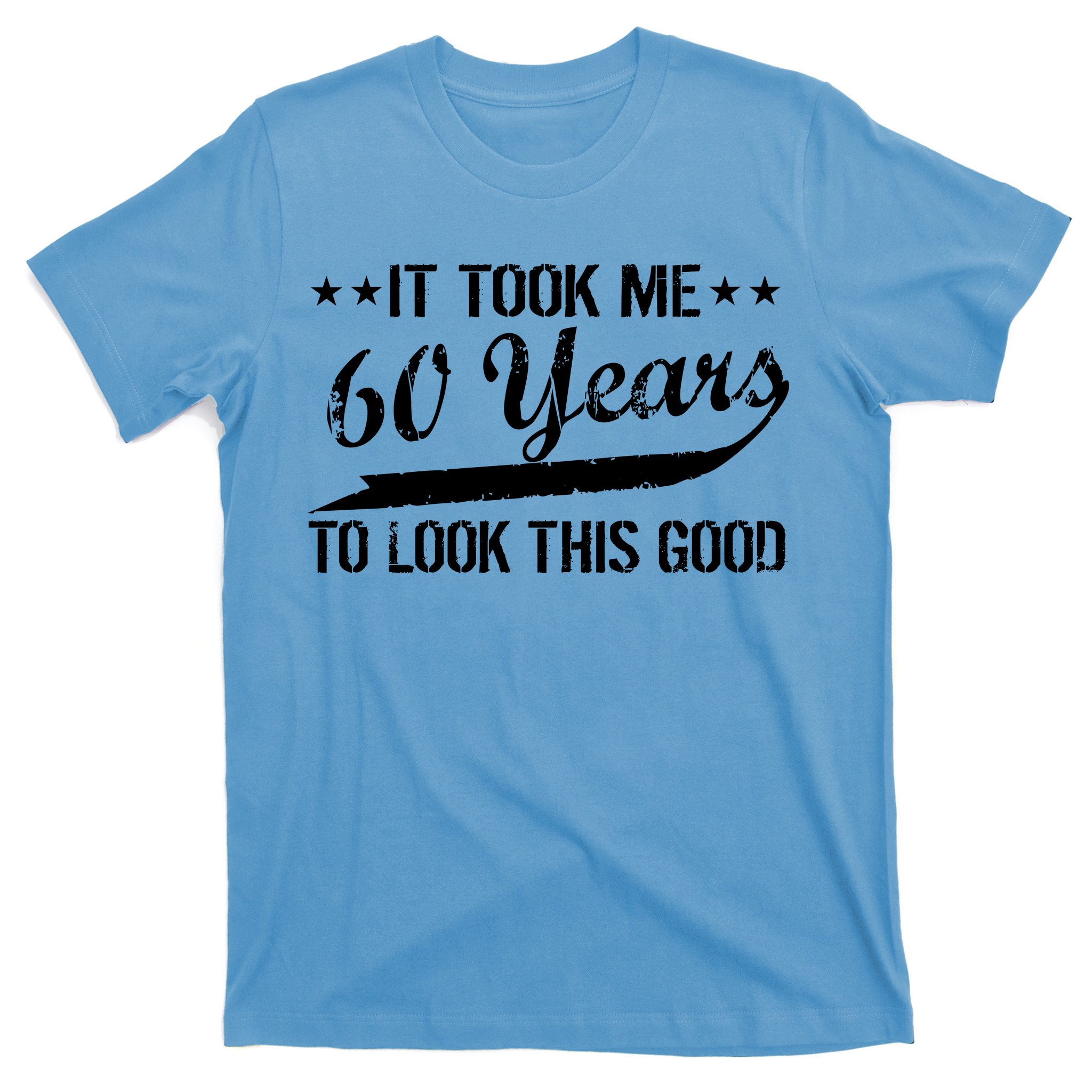 Funny 60th Birthday: It Took Me 60 Years To Look This Good T-Shirt ...