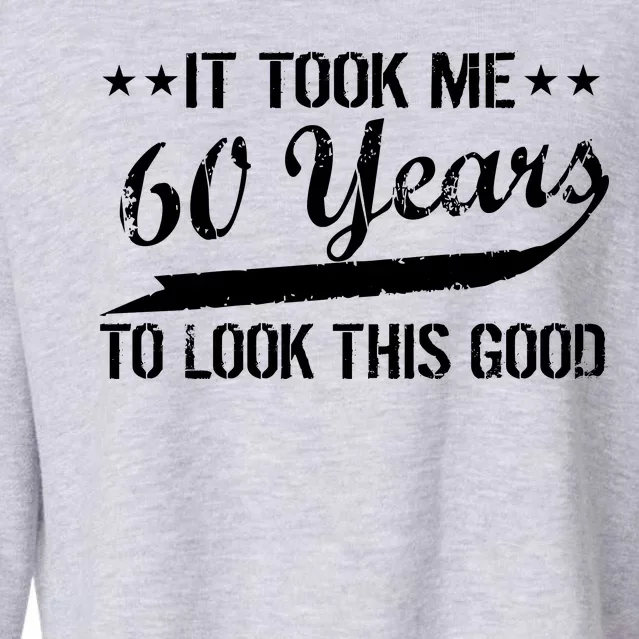 Funny 60th Birthday: It Took Me 60 Years To Look This Good Cropped Pullover Crew