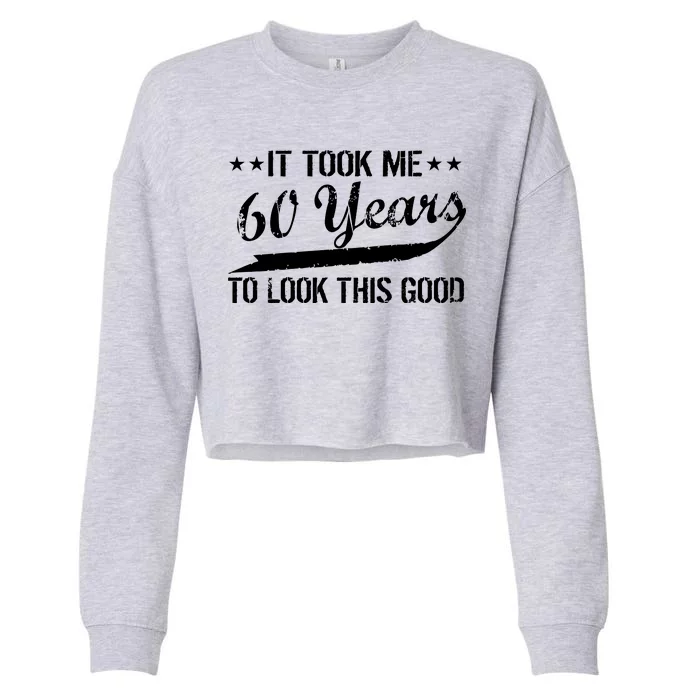 Funny 60th Birthday: It Took Me 60 Years To Look This Good Cropped Pullover Crew