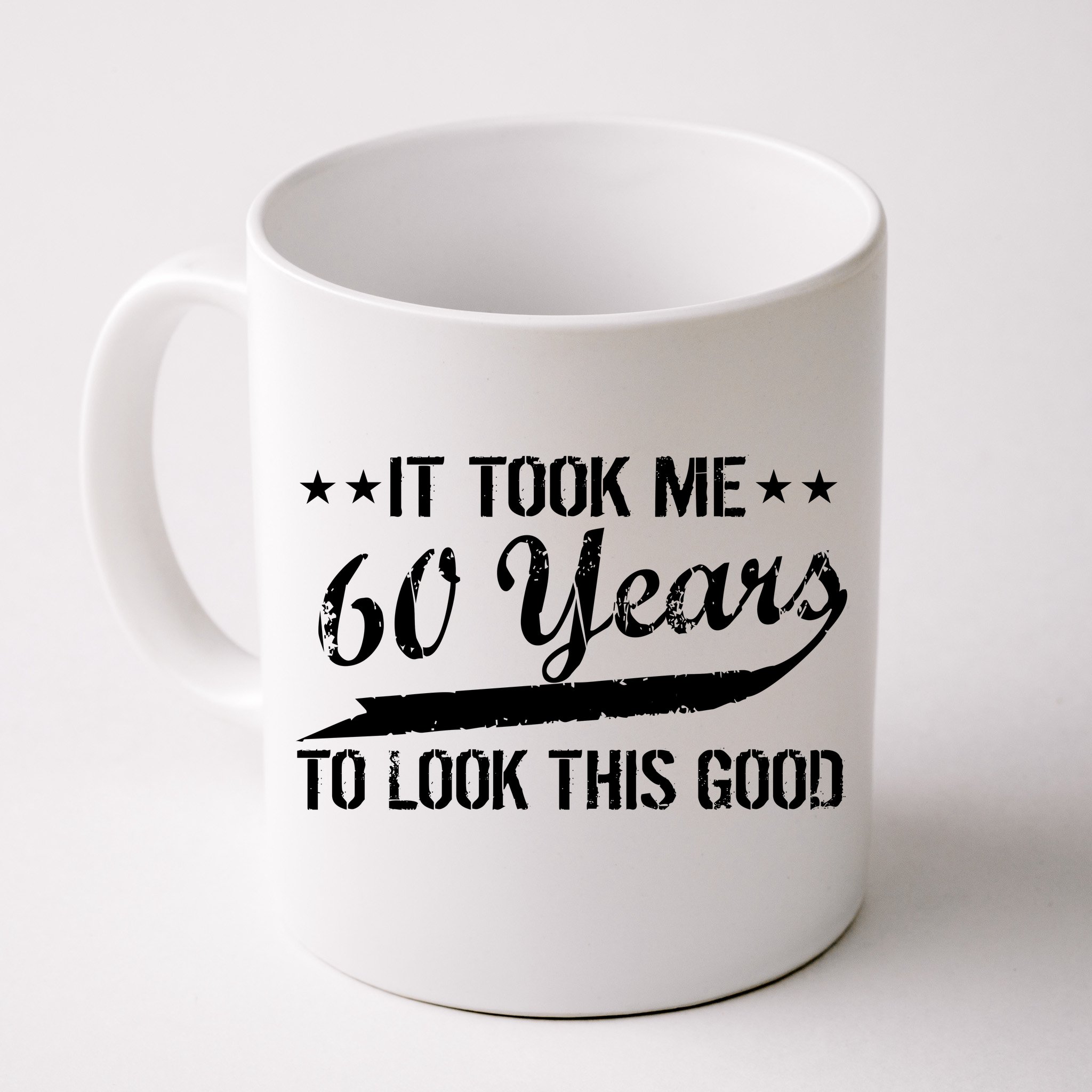 It Took Me 60 Years To Look This Good Birthday Funny Ceramic White Coffee Mug 